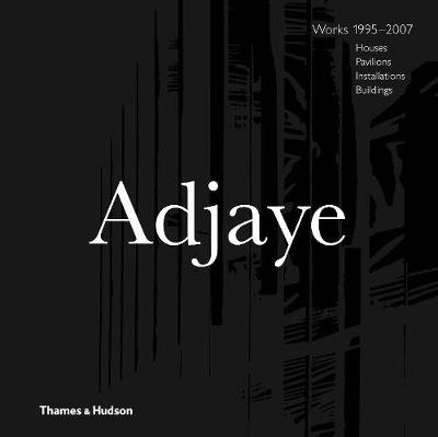 David Adjaye - Works: Houses, Pavilions, Installations, Buildings, 1995-2007 Allison Peter