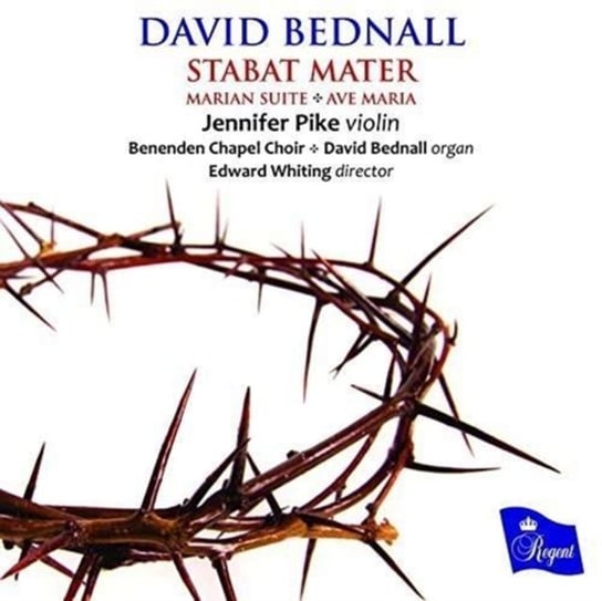 David Bednall: Stabat Mater/Marian Suite/Ave Maria Regent