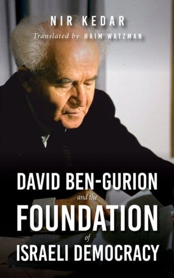 David Ben-Gurion and the Foundation of Israeli Democracy Nir Kedar