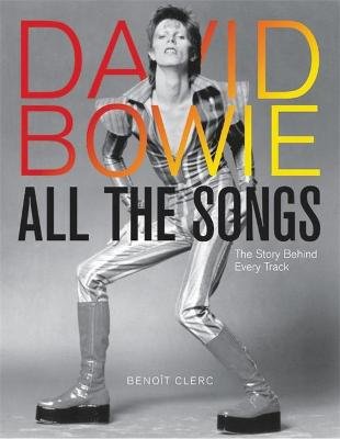 David Bowie All the Songs: The Story Behind Every Track Benoit Clerc