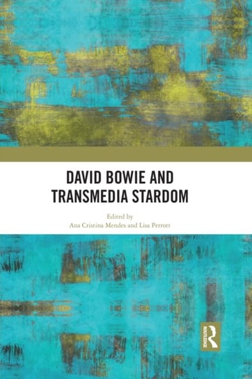 David Bowie and Transmedia Stardom Opracowanie zbiorowe