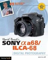 David Busch's Sony Alpha A68/ILCA-68 Guide to Digital Photography Busch David D.