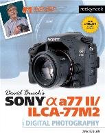 David Busch's Sony Alpha A77 II/Ilca-77m2 Guide to Digital Photography Busch David D.