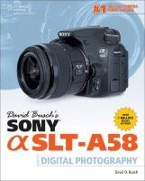 David Busch's Sony Alpha Slt-A58 Guide to Digital Photography Busch David D.