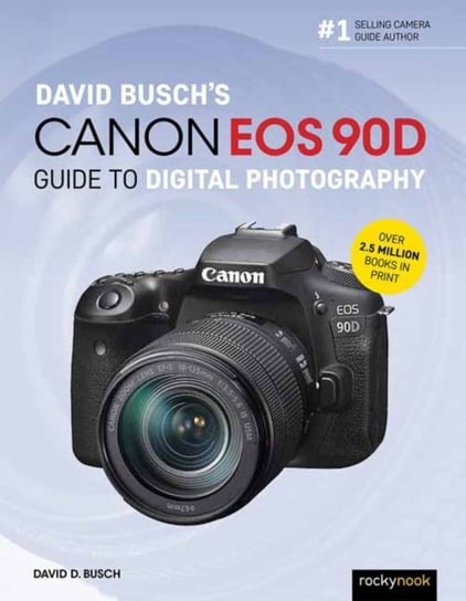 David Buschs Canon EOS 90D Guide to Digital Photography Busch David
