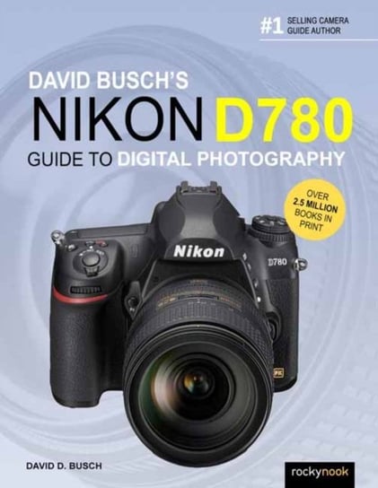 David Buschs Nikon D780 Guide to Digital Photography Busch David