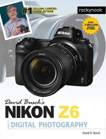 David Buschs Nikon Z6 Guide by David Busch Busch David D.