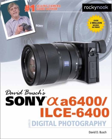 David Buschs Sony A6400ILCE-6400 Guide to Digital Photography Busch David D.