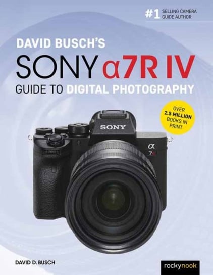 David Buschs Sony Alpha a7R IV Guide to Digital Photography Busch David D.