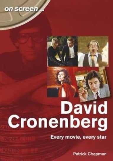David Cronenberg. Every Movie, Every Star Chapman Patrick