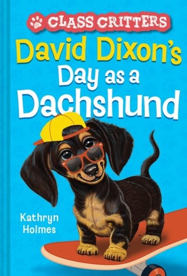David Dixons Day as a Dachshund (Class Critters #2) Kathryn Holmes