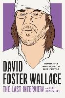 David Foster Wallace: The Last Interview Wallace David Foster