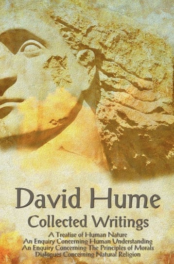 David Hume - Collected Writings (Complete and Unabridged), a Treatise of Human Nature, an Enquiry Concerning Human Understanding, an Enquiry Concernin Hume David