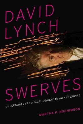 David Lynch Swerves: Uncertainty from Lost Highway to Inland Empire Nochimson Martha P.