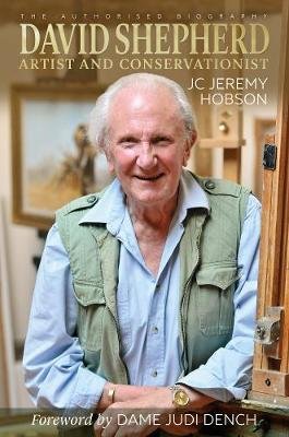 David Shepherd: Artist and Conservationist J. C. Jeremy Hobson