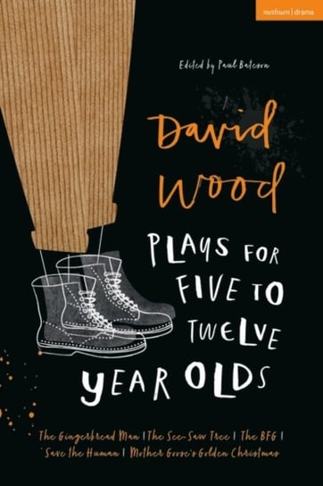 David Wood Plays for 5-12-Year-Olds. The Gingerbread Man. The See-Saw Tree. The BFG. Save the Human Wood David