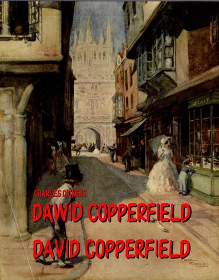 Dawid Copperfield: Dzieje, przygody, doświadczenia. David Copperfield: The Personal History, Adventures Dickens Charles