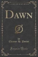 Dawn (Classic Reprint) Porter Eleanor H.