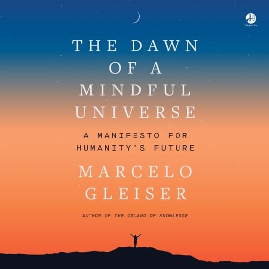 Dawn of a Mindful Universe Gleiser Marcelo