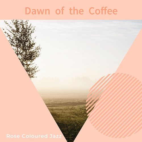 Dawn of the Coffee Rose Colored Jazz