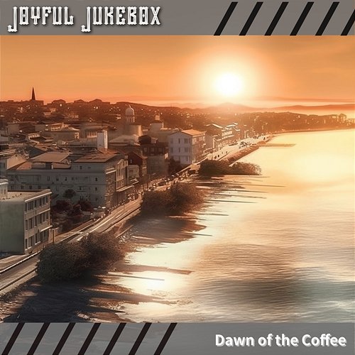 Dawn of the Coffee Joyful Jukebox