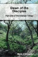 Dawn of the Disciples - Part One of the Arlanian Trilogy O'doherty Mark