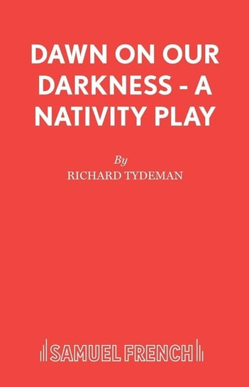 Dawn on our Darkness - A Nativity Play Tydeman Richard