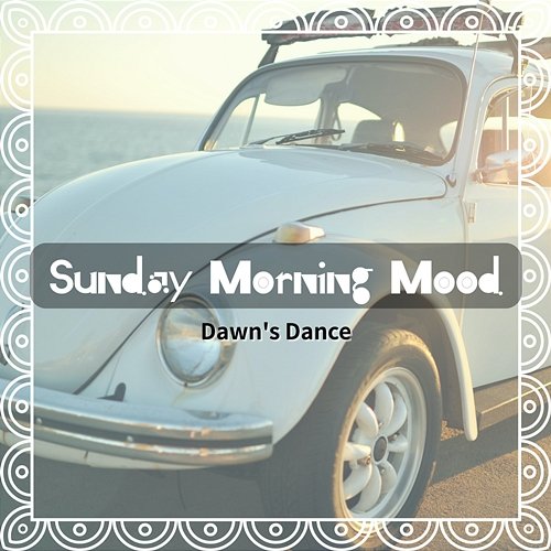 Dawn's Dance Sunday Morning Mood