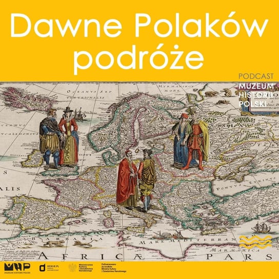 Dawne Polaków podróże - Podcast historyczny. Muzeum Historii Polski - podcast Muzeum Historii Polski