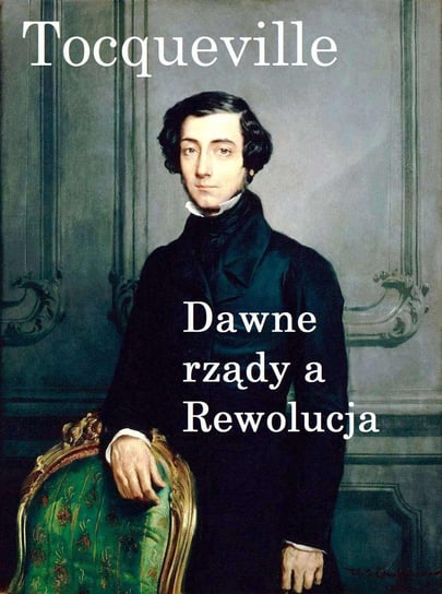 Dawne rządy a Rewolucja De Tocqueville Alexis