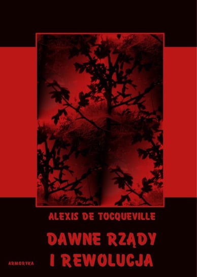 Dawne rządy i rewolucja De Tocqueville Alexis