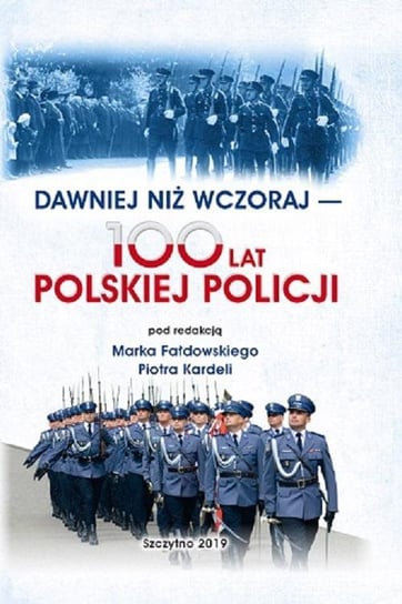 Dawniej niż wczoraj. 100 lat polskiej policji Fałdowski Marek, Kardela Piotr