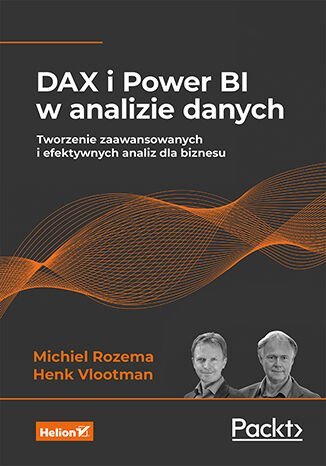 DAX i Power BI w analizie danych Michiel Rozema, Henk Vlootman
