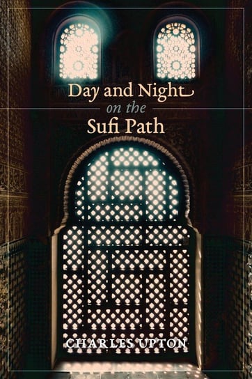 Day and Night on the Sufi Path Upton Charles