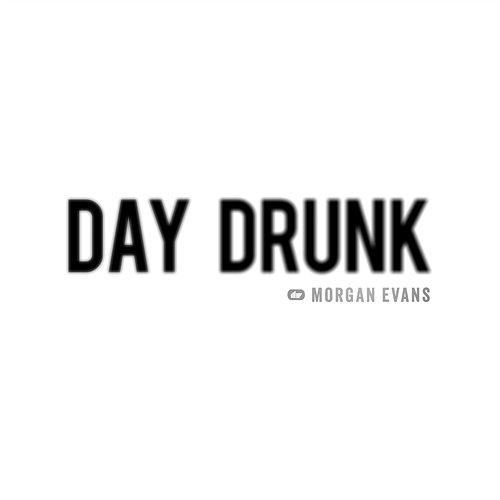 Day Drunk Morgan Evans