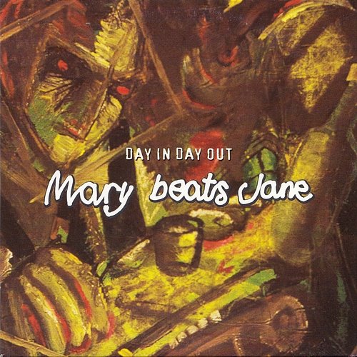 Day in Day out Mary Beats Jane