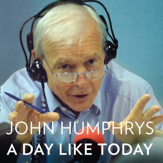 Day Like Today: Memoirs Humphrys John