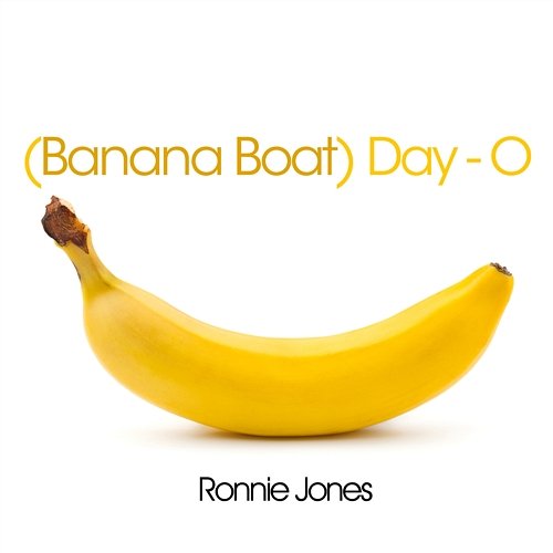 Day-O (Banana Boat) Jones, Ronnie