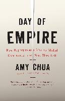 Day of Empire: How Hyperpowers Rise to Global Dominance--And Why They Fall Chua Amy