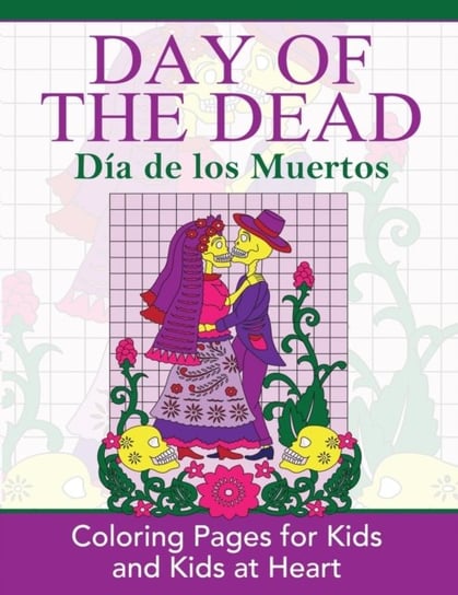 Day of the Dead: Dia de los Muertos: Coloring Pages for Kids and Kids at Heart Opracowanie zbiorowe