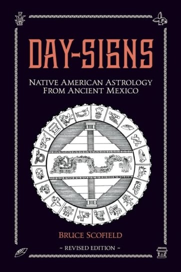 Day Signs: Native American Astrology from Ancient Mexico Bruce Scofield