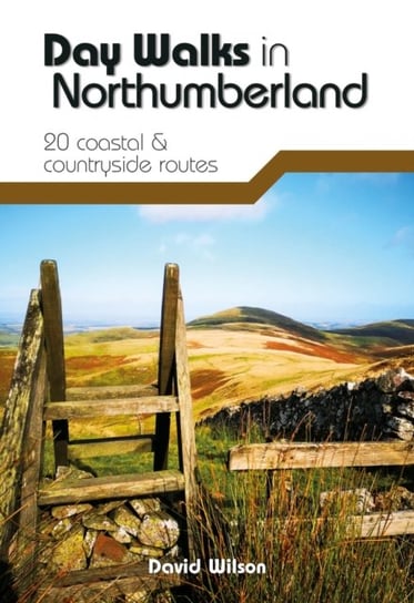 Day Walks in Northumberland: 20 coastal & countryside routes Wilson David