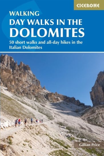 Day Walks in the Dolomites: 50 short walks and all-day hikes in the Italian Dolomites Price Gillian