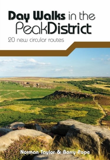 Day Walks in the Peak District. 20 new circular routes Norman Taylor, Barry Pope