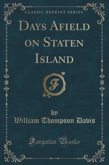 Days Afield on Staten Island (Classic Reprint) Davis William Thompson