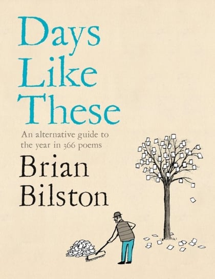 Days Like These: An alternative guide to the year in 366 poems Brian Bilston