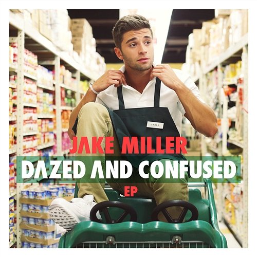 Dazed and Confused EP Jake Miller