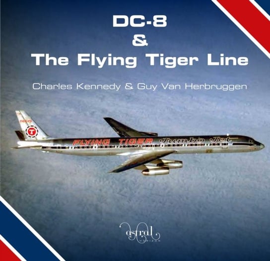 DC-8 and the Flying Tiger Line Kennedy Charles, Herbruggen Guy