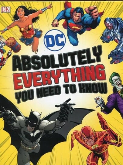 DC Comics Absolutely Everything You Need To Know Marsham Liz, Scott Melanie, Walker Landry, Wiacek Stephen