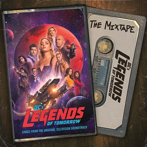 DC's Legends Of Tomorrow: The Mixtape (Songs from the Original Television Soundtrack) DC's Legends of Tomorrow Cast